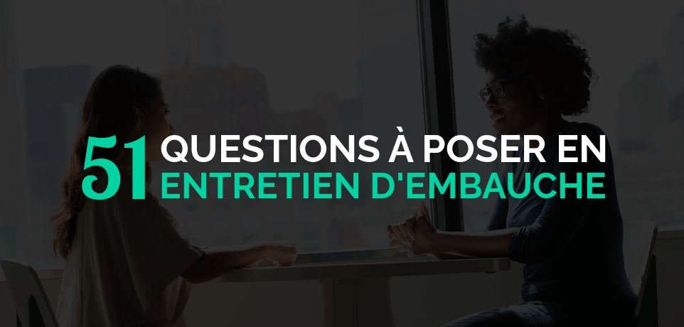 51 Questions à Poser lors d'un Entretien d'Embauche