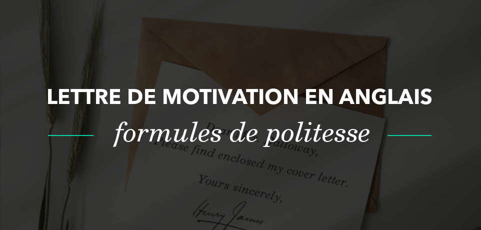 Les Formules De Politesse De La Lettre De Motivation En Anglais