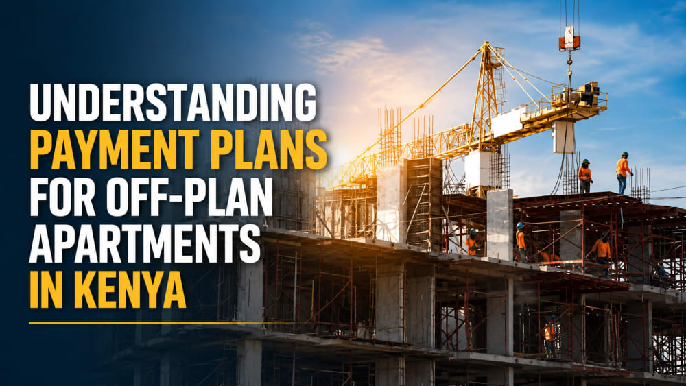 Understanding Payment Plans for Off-Plan Apartments in Kenya Understanding Payment Plans for Off-Plan Apartments in Kenya