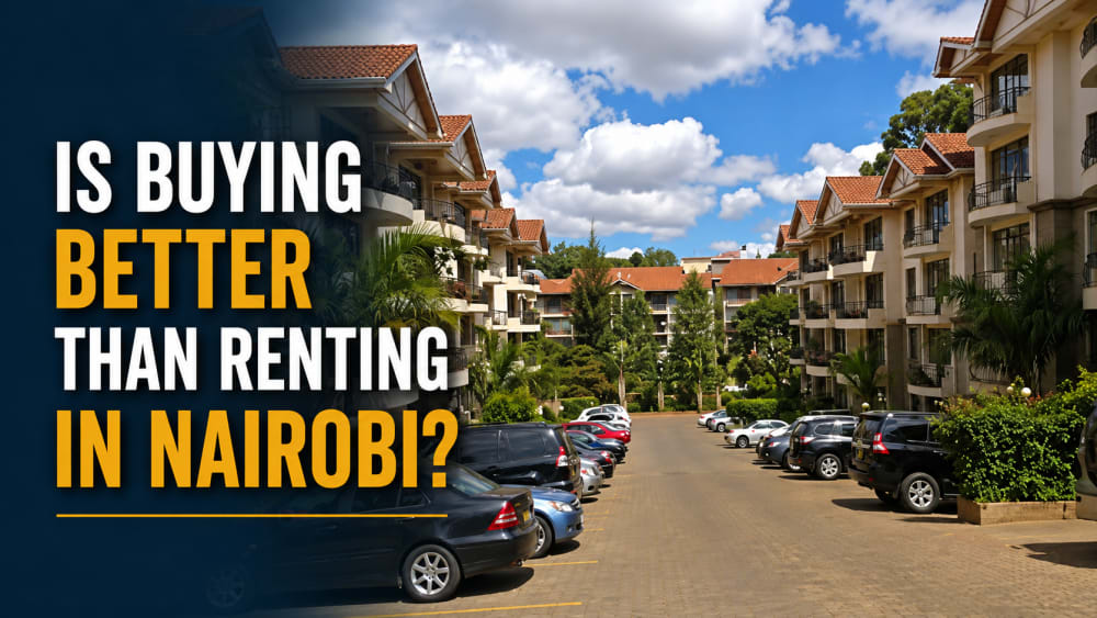 Is Buying Better Than Renting in Nairobi? A Complete Guide for 2026