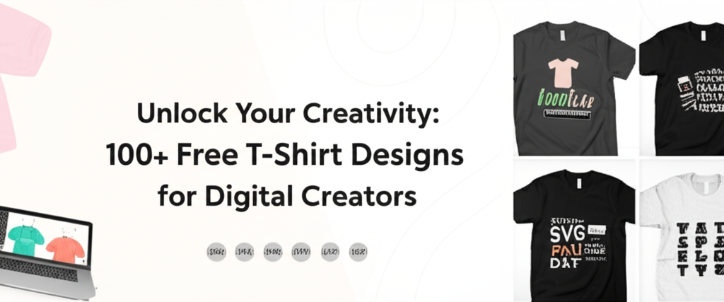 Unlock Your Creativity: 100+ Free T-Shirt Designs for Digital Creators
