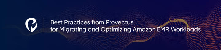 Migrating and Optimizing Amazon EMR Workloads: Best Practices from the Provectus Data Team