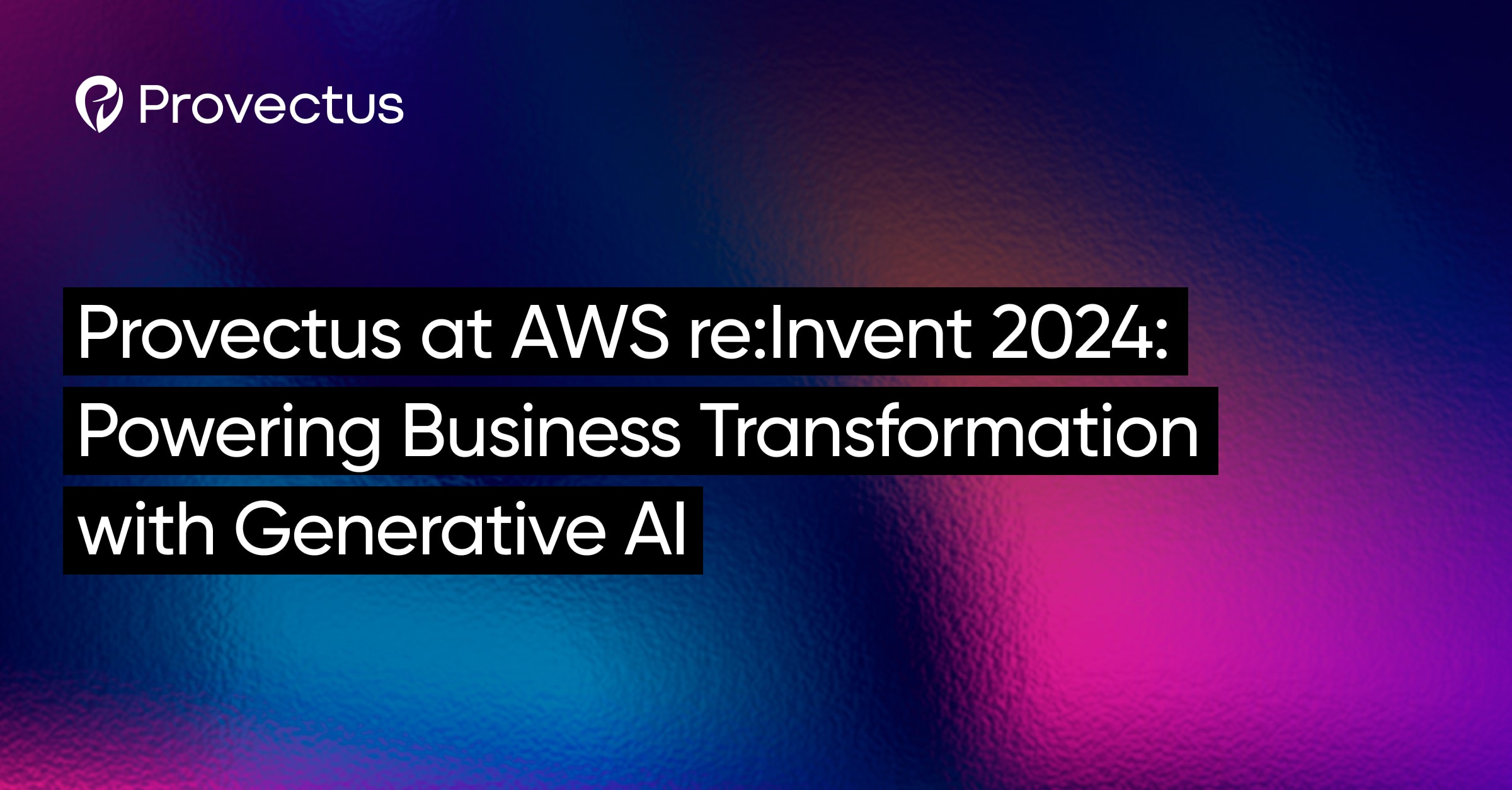 Provectus at AWS re:Invent 2024: Powering Business Transformation with ...
