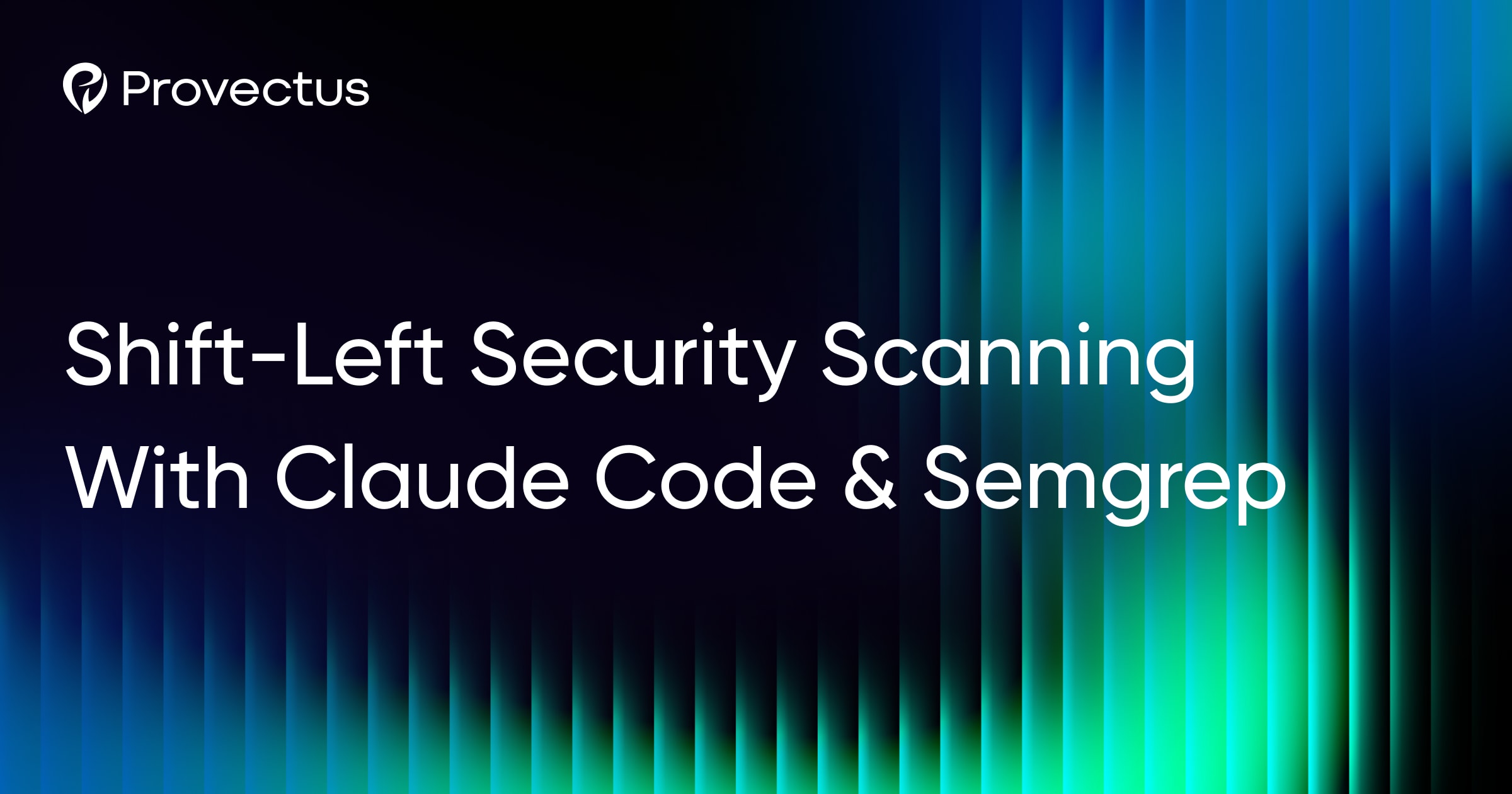 Shift-Left Security Scanning With Claude Code & Semgrep | Provectus