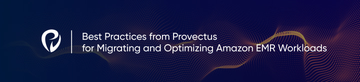 Migrating and Optimizing Amazon EMR Workloads: Best Practices from the Provectus Data Team