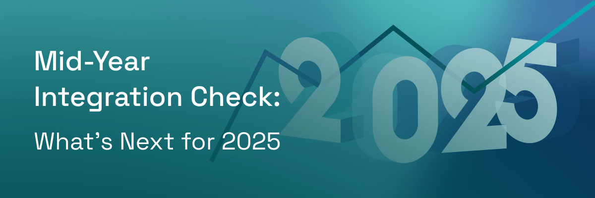 Mid Year Integration Check: What's Next for 2025? Mid Year Integration Check: What's Next for 2025?