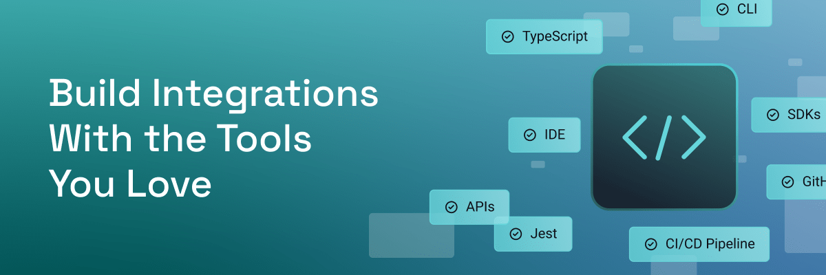 Build integrations with the tools you love Build integrations with the tools you love
