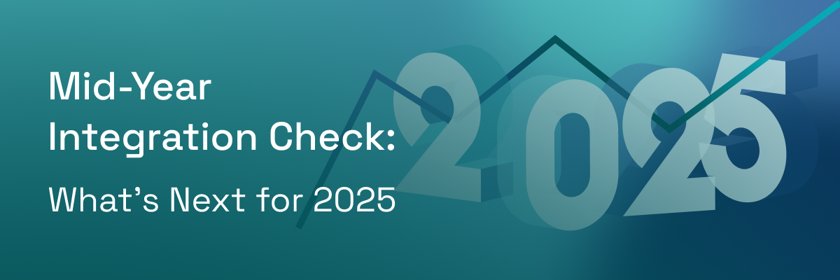 Mid Year Integration Check: What's Next for 2025?