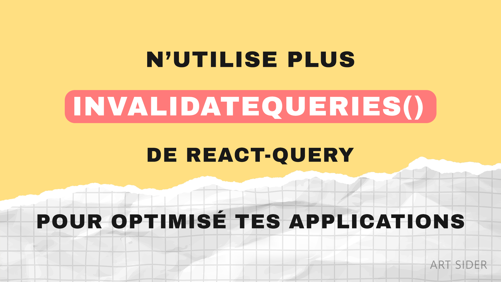 N'utilisez plus invalidateQueries si vous voulez que votre app React Query soit rapide
