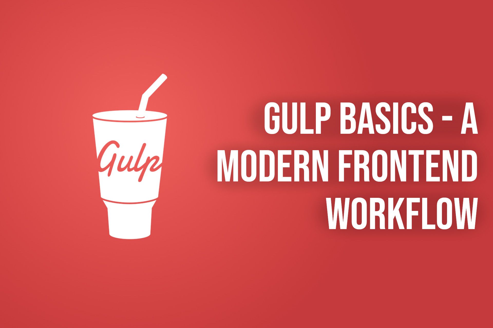 Gulp Basics - A Modern Frontend Workflow