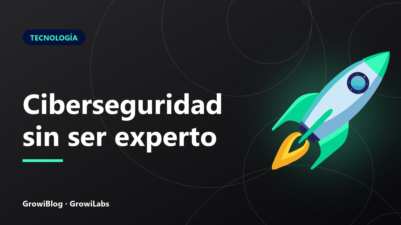 Portada de GrowiBlog: Ciberseguridad sin ser experto