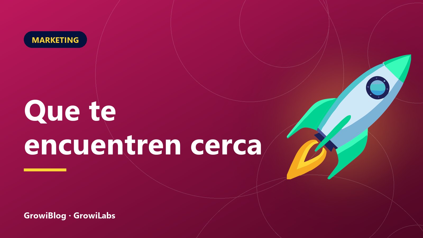 Portada de GrowiBlog: Que te encuentren cerca