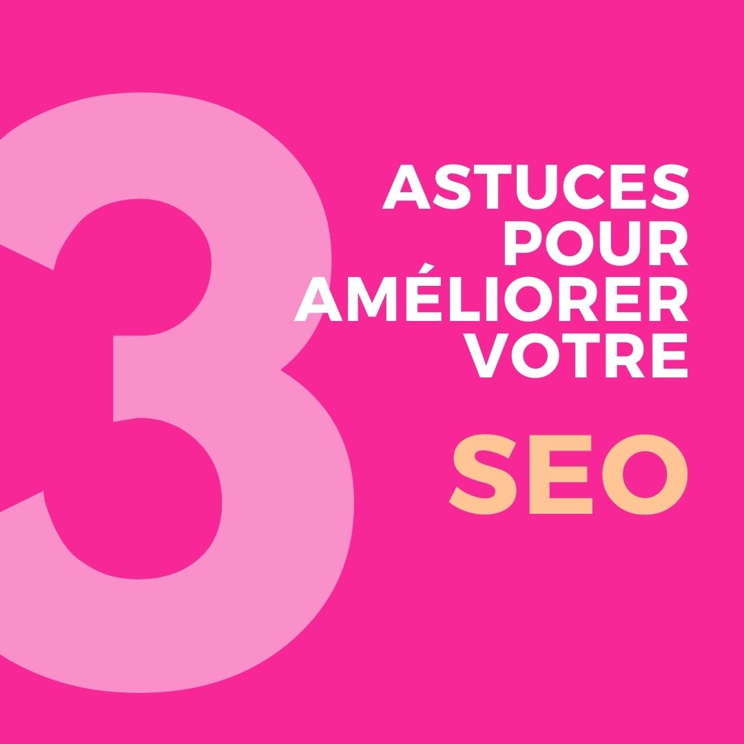 3 astuces pout améliorer votre SEO