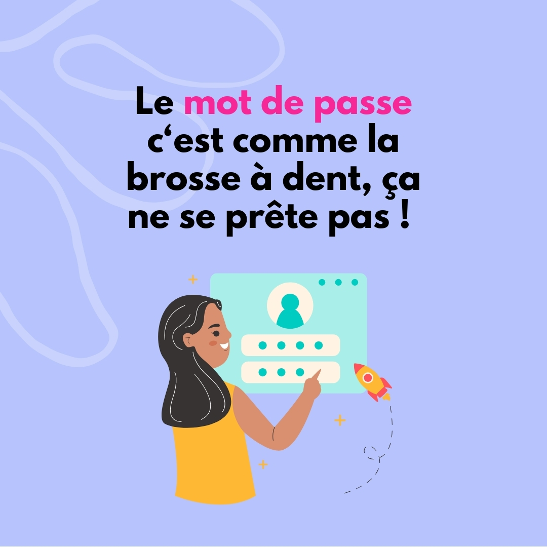 Le mot de passe c'est comme la brosse à dent, ça ne se prête pas !