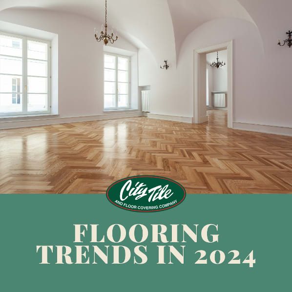 Flooring Trends in 2024: Finding Inspiration at City Tile