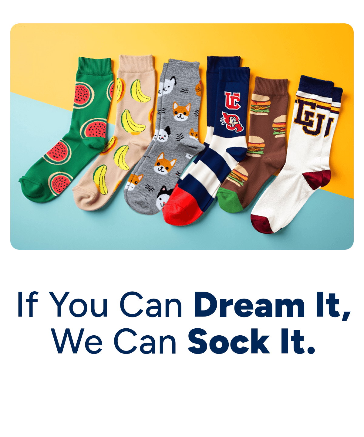 If you Can Dream it, we Can Sock it