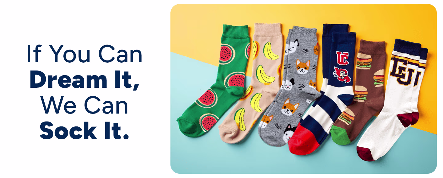 If you Can Dream it, we Can Sock it