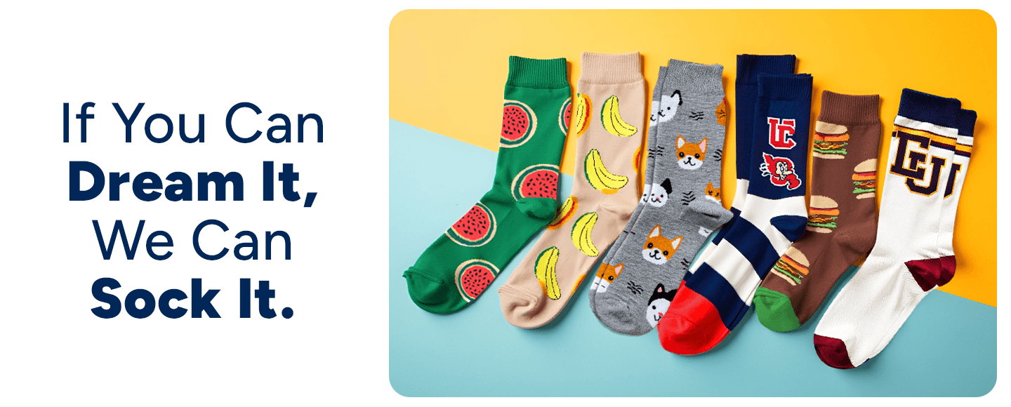 If you Can Dream it, we Can Sock it