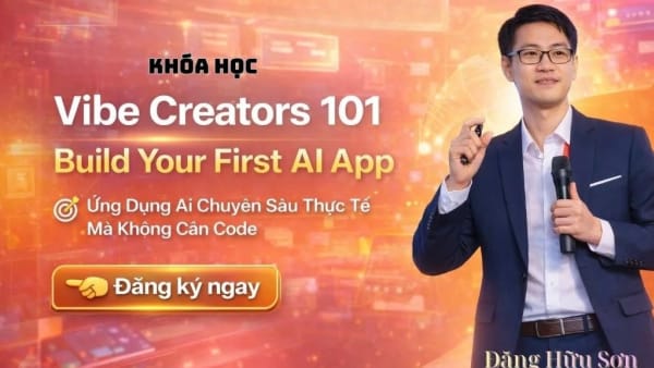 Khóa Học Vibe Creators 101 Mới Nhất Cùng Đặng Hữu Sơn & Nguyễn Thành Công