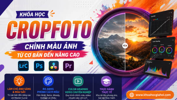 Khóa Học Cropfoto – Chỉnh Màu Ảnh Từ Cơ Bản Đến Nâng Cao