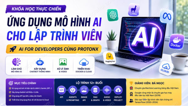 Khóa Học Ứng Dụng Các Mô Hình AI Cho Lập Trình Viên - AI For Developers Cùng ProtonX