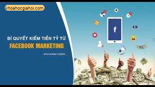 Khoá Học Bí Quyết Kiếm Tiền Tỷ Từ Facebook Marketing Khoá Học Bí Quyết Kiếm Tiền Tỷ Từ Facebook Marketing