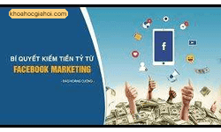 Khoá Học Bí Quyết Kiếm Tiền Tỷ Từ Facebook Marketing