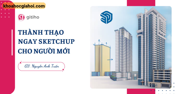 Khóa Học Thành Thạo Ngay Sketchup Cho Người Mới