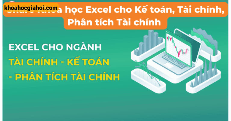 Khóa Học Excel Cho Kế Toán, Tài Chính, Phân Tích Tài Chính Mới Nhất