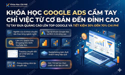 Khóa Học Google Ads Cầm Tay Chỉ Việc Từ Cơ Bản Đến Đỉnh Cao