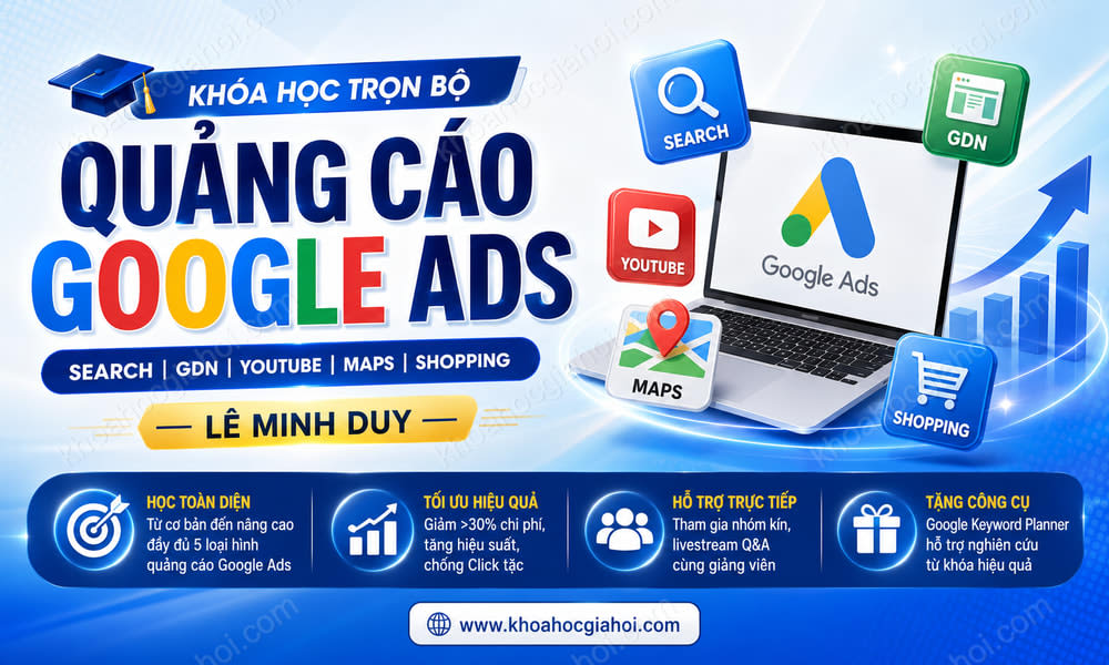Khóa Học Trọn Bộ Quảng Cáo Google Ads: Search, Gdn, Youtube, Maps, Shopping – Lê Minh Duy