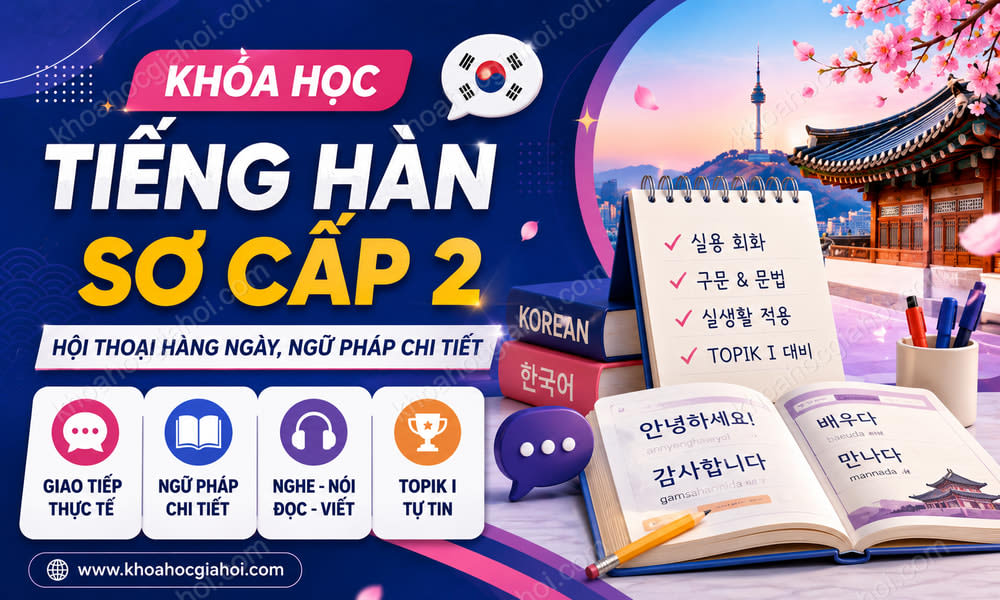 Khóa Học Tiếng Hàn Sơ Cấp 2: Hội Thoại Hàng Ngày, Ngữ Pháp Chi Tiết