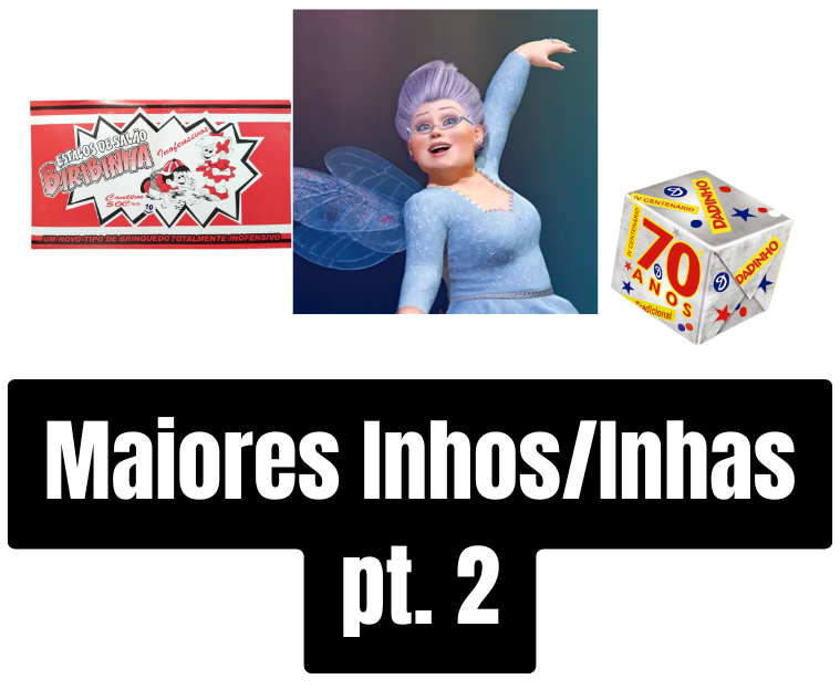 Maiores INHOS/INHAS pt.2