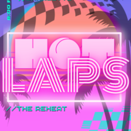 Hot Laps 2.0: The Reheat