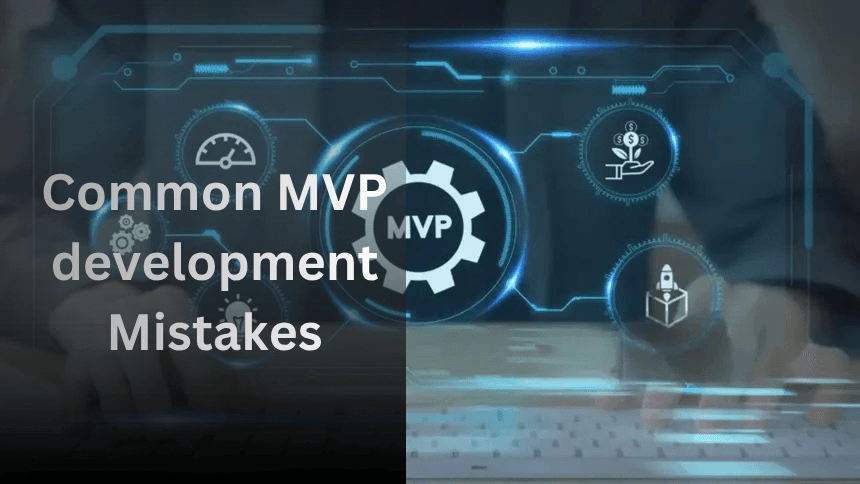 MVP Development Mistakes That Kill Startups Before They Scale