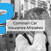 Car Insurance Mistakes & How They Could Cost You
