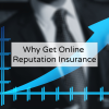 8 Reasons Today's Executives Are Getting Online Reputation Insurance