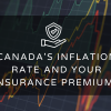 Understanding the Impact of Canada's Inflation Rate on Your Insurance Premiums