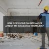 Home Maintenance Affect My Insurance Premiums