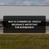 Commercial Vehicle Insurance Important for Businesses