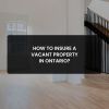 Insure a Vacant Property in Ontario