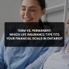 Term vs Permanent Life Insurance in Ontario