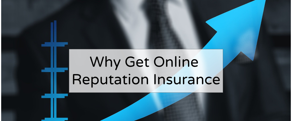 8 Reasons Today's Executives Are Getting Online Reputation Insurance