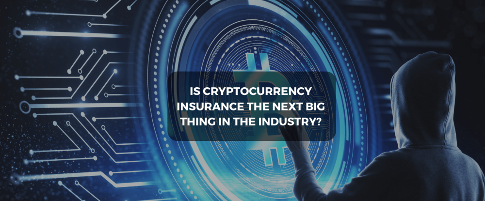 Is Cryptocurrency Insurance The Next Big Thing In The Industry?