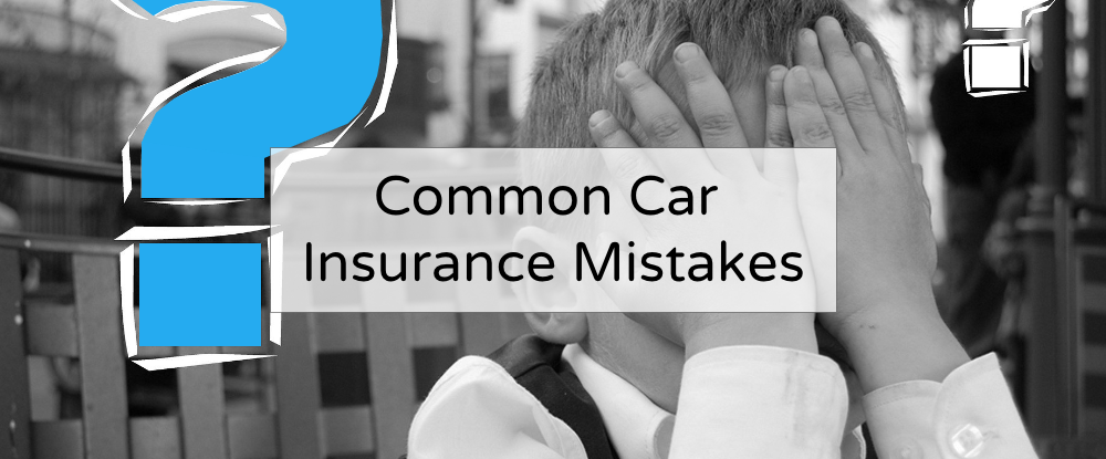 Car Insurance Mistakes & How They Could Cost You