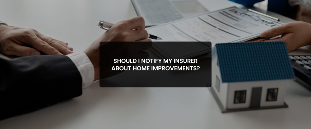 Notify my insurer about home improvements