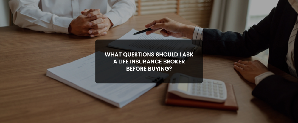 Questions to ask Life Insurance Broker