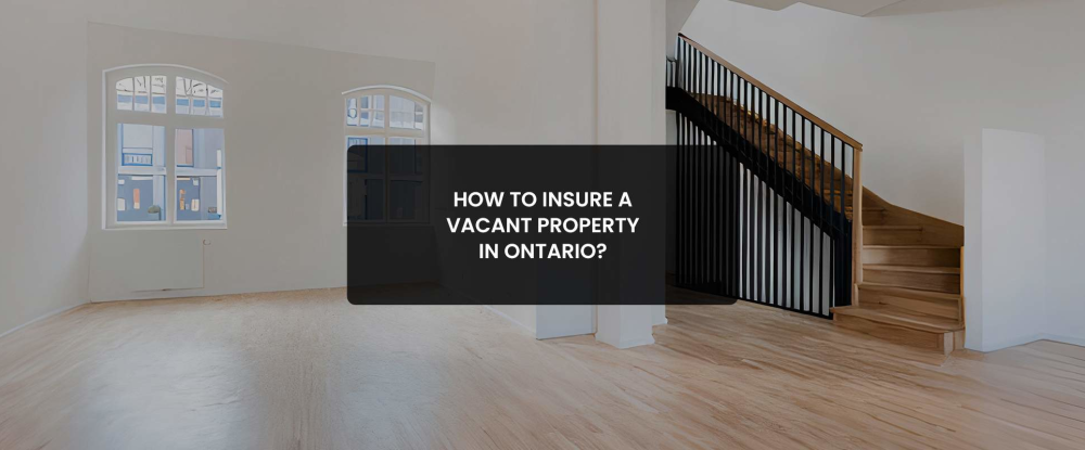 Insure a Vacant Property in Ontario