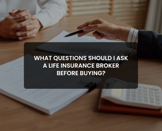 Questions to ask Life Insurance Broker