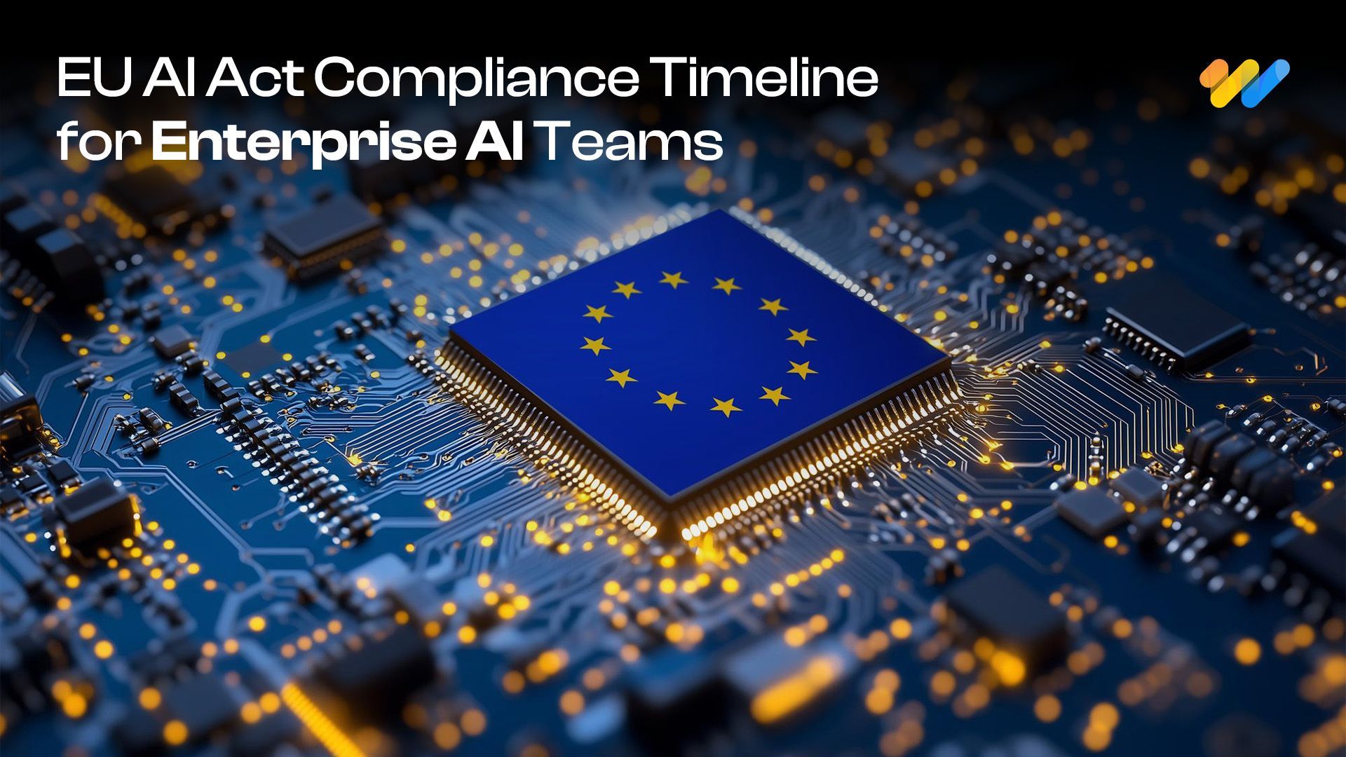The EU AI Act Compliance Calendar for Enterprise AI Teams